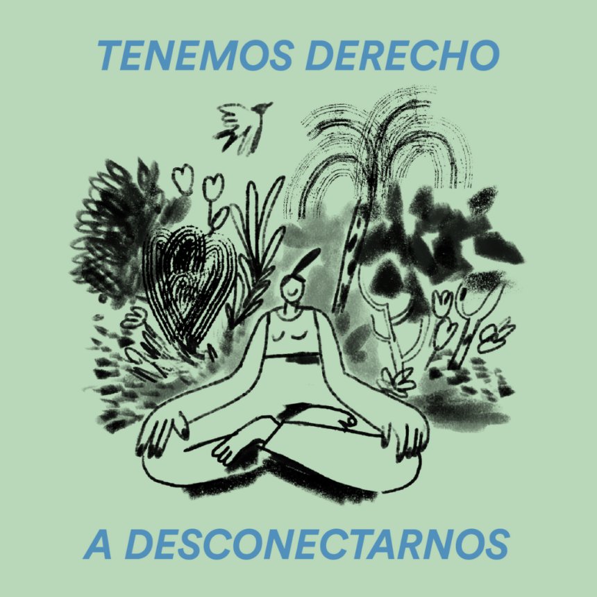 Un dibujo tipo grafito, de una muchacha sentada en loto, en un entorno natural y el texto "Tenemos derecho a desconectarnos"